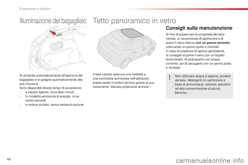 CITROEN C4 CACTUS 2018 Libretti Di Uso E manutenzione (in Italian) 68
C4-cactus_it_Chap03_Ergonomie-et-confort_ed01-2016
Si accende automaticamente all'apertura del
bagagliaio e si spegne automaticamente alla
sua chiusura.
Sono disponibili diversi tempi di acce CITROEN C4 CACTUS 2018 Libretti Di Uso E manutenzione (in Italian) 68
C4-cactus_it_Chap03_Ergonomie-et-confort_ed01-2016
Si accende automaticamente all'apertura del
bagagliaio e si spegne automaticamente alla
sua chiusura.
Sono disponibili diversi tempi di acce