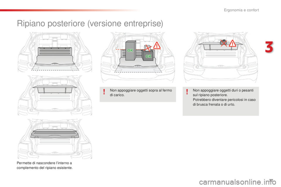 CITROEN C4 CACTUS 2018 Libretti Di Uso E manutenzione (in Italian) 77
C4-cactus_it_Chap03_Ergonomie-et-confort_ed01-2016
Ripiano posteriore (versione entreprise)
Permette di nascondere l’interno a
complemento del ripiano esistente.Non appoggiare oggetti sopra al f CITROEN C4 CACTUS 2018 Libretti Di Uso E manutenzione (in Italian) 77
C4-cactus_it_Chap03_Ergonomie-et-confort_ed01-2016
Ripiano posteriore (versione entreprise)
Permette di nascondere l’interno a
complemento del ripiano esistente.Non appoggiare oggetti sopra al f