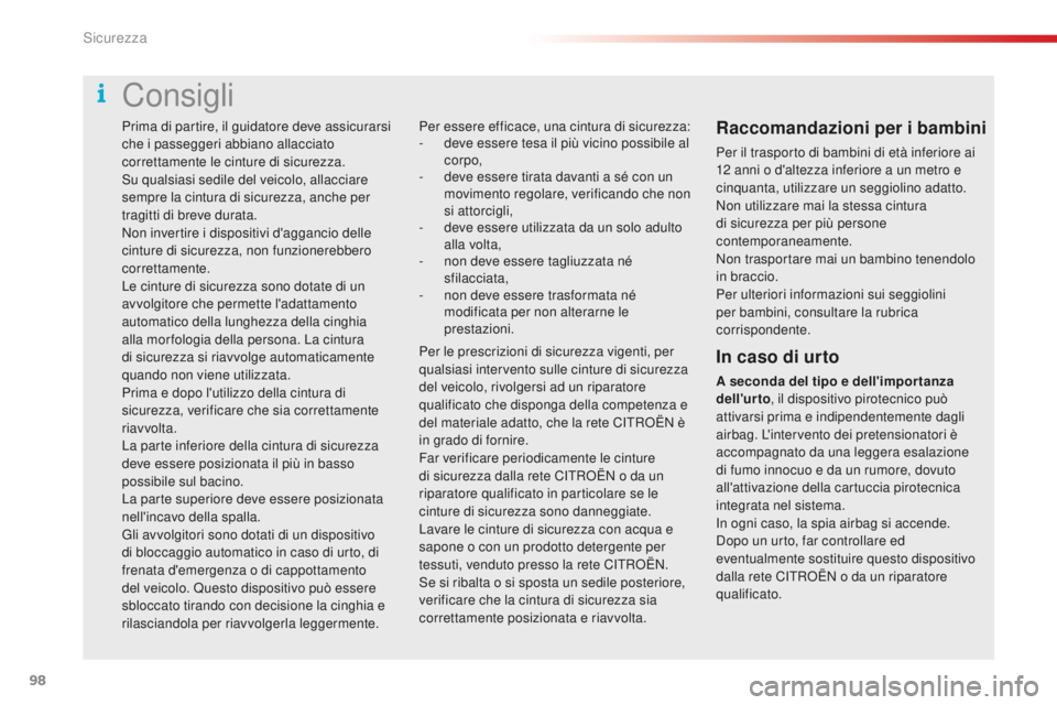 CITROEN C4 CACTUS 2018 Libretti Di Uso E manutenzione (in Italian) 98
C4-cactus_it_Chap05_securite_ed01-2016
Prima di partire, il guidatore deve assicurarsi
che i passeggeri abbiano allacciato
correttamente le cinture di sicurezza.
Su qualsiasi sedile del veicolo, CITROEN C4 CACTUS 2018 Libretti Di Uso E manutenzione (in Italian) 98
C4-cactus_it_Chap05_securite_ed01-2016
Prima di partire, il guidatore deve assicurarsi
che i passeggeri abbiano allacciato
correttamente le cinture di sicurezza.
Su qualsiasi sedile del veicolo,