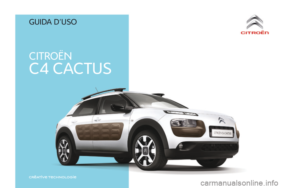 CITROEN C4 CACTUS 2016  Libretti Di Uso E manutenzione (in Italian) CITROËN
C4 CACTUS
C4-cactus_it_Chap00_couv-debut_ed01-2015
GUIdA d' USO 