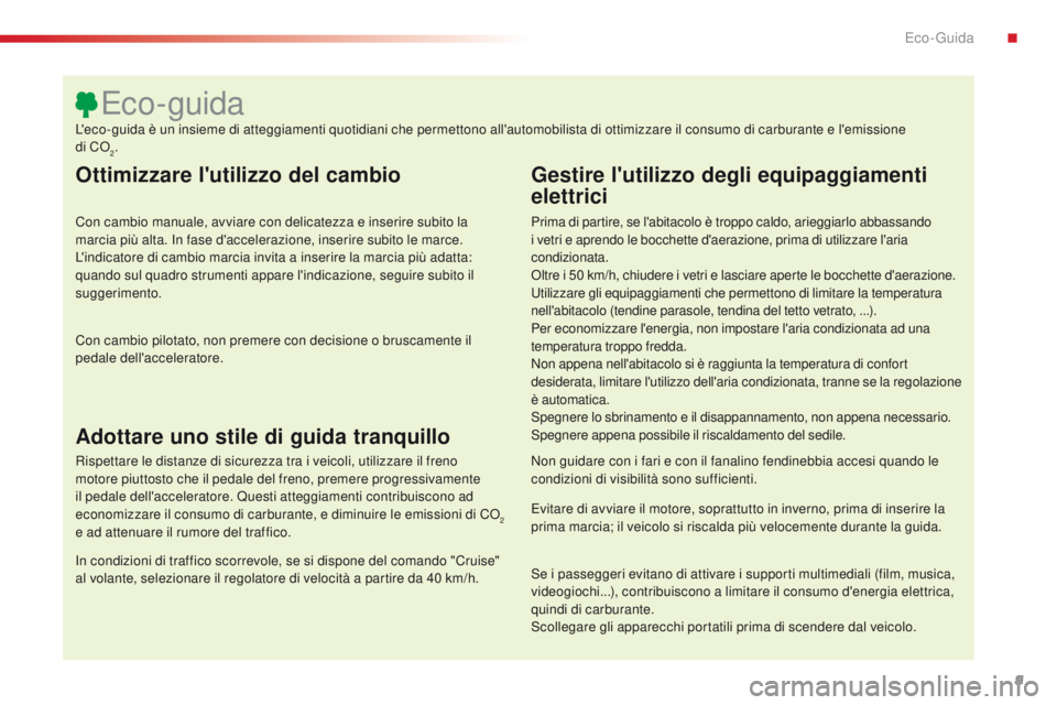 CITROEN C4 CACTUS 2016 Libretti Di Uso E manutenzione (in Italian) 9
C4-cactus_it_Chap00c_eco-conduite_ed01-2015
Ottimizzare l'utilizzo del cambio
Con cambio manuale, avviare con delicatezza e inserire subito la
marcia più alta. In fase d'accelerazione, ins CITROEN C4 CACTUS 2016 Libretti Di Uso E manutenzione (in Italian) 9
C4-cactus_it_Chap00c_eco-conduite_ed01-2015
Ottimizzare l'utilizzo del cambio
Con cambio manuale, avviare con delicatezza e inserire subito la
marcia più alta. In fase d'accelerazione, ins