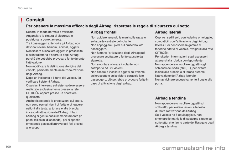 CITROEN C4 CACTUS 2016 Libretti Di Uso E manutenzione (in Italian) 100
C4-cactus_it_Chap05_securite_ed01-2015
Sedersi in modo normale e verticale.
Agganciare la cintura di sicurezza e
posizionarla correttamente.
Tra i passeggeri anteriori e gli Airbag non
devono tr CITROEN C4 CACTUS 2016 Libretti Di Uso E manutenzione (in Italian) 100
C4-cactus_it_Chap05_securite_ed01-2015
Sedersi in modo normale e verticale.
Agganciare la cintura di sicurezza e
posizionarla correttamente.
Tra i passeggeri anteriori e gli Airbag non
devono tr