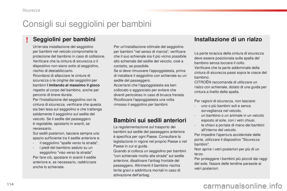 CITROEN C4 CACTUS 2016 Libretti Di Uso E manutenzione (in Italian) 114
C4-cactus_it_Chap05_securite_ed01-2015
Seggiolini per bambini
Consigli sui seggiolini per bambini
Installazione di un rialzo
La parte toracica della cintura di sicurezza
deve essere posizionata s CITROEN C4 CACTUS 2016 Libretti Di Uso E manutenzione (in Italian) 114
C4-cactus_it_Chap05_securite_ed01-2015
Seggiolini per bambini
Consigli sui seggiolini per bambini
Installazione di un rialzo
La parte toracica della cintura di sicurezza
deve essere posizionata s