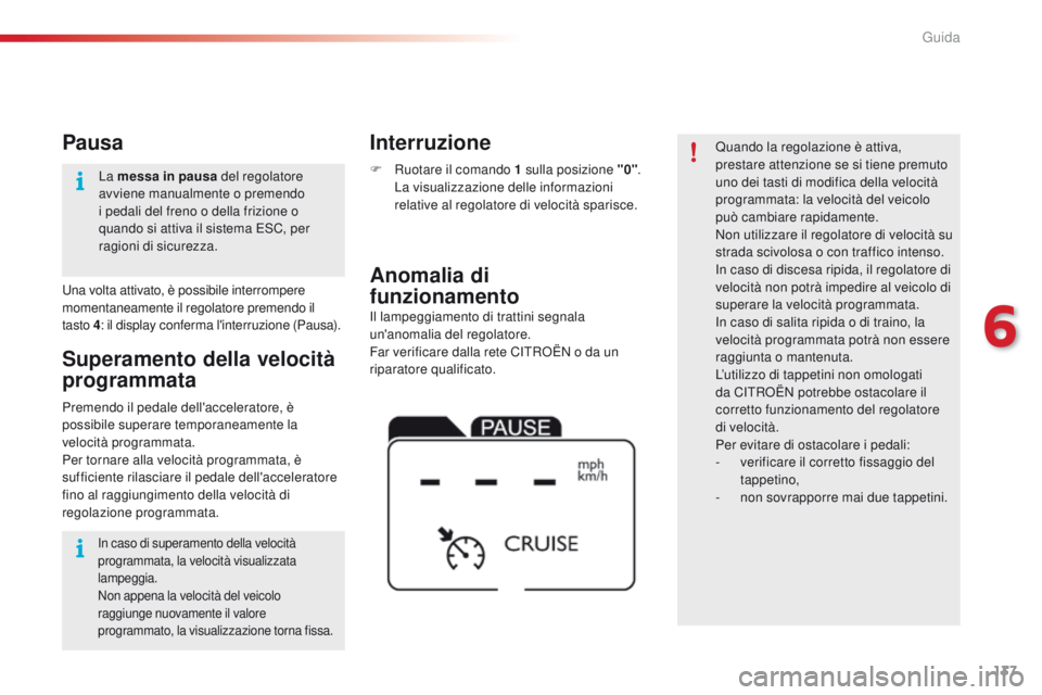 CITROEN C4 CACTUS 2016 Libretti Di Uso E manutenzione (in Italian) 137
C4-cactus_it_Chap06_conduite_ed01-2015
Il lampeggiamento di trattini segnala
un'anomalia del regolatore.
Far verificare dalla rete CITROËN o da un
riparatore qualificato.
Anomalia di
fun CITROEN C4 CACTUS 2016 Libretti Di Uso E manutenzione (in Italian) 137
C4-cactus_it_Chap06_conduite_ed01-2015
Il lampeggiamento di trattini segnala
un'anomalia del regolatore.
Far verificare dalla rete CITROËN o da un
riparatore qualificato.
Anomalia di
fun