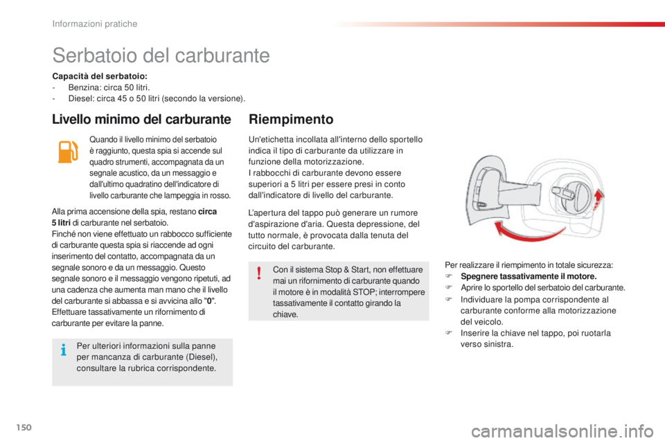 CITROEN C4 CACTUS 2016 Libretti Di Uso E manutenzione (in Italian) 150
C4-cactus_it_Chap07_info-pratiques_ed01-2015
Serbatoio del carburante
Capacità del serbatoio:
- B enzina: circa 50 litri.
-
D
iesel: circa 45 o 50 litri (secondo la versione).
Livello minimo d CITROEN C4 CACTUS 2016 Libretti Di Uso E manutenzione (in Italian) 150
C4-cactus_it_Chap07_info-pratiques_ed01-2015
Serbatoio del carburante
Capacità del serbatoio:
- B enzina: circa 50 litri.
-
D
iesel: circa 45 o 50 litri (secondo la versione).
Livello minimo d