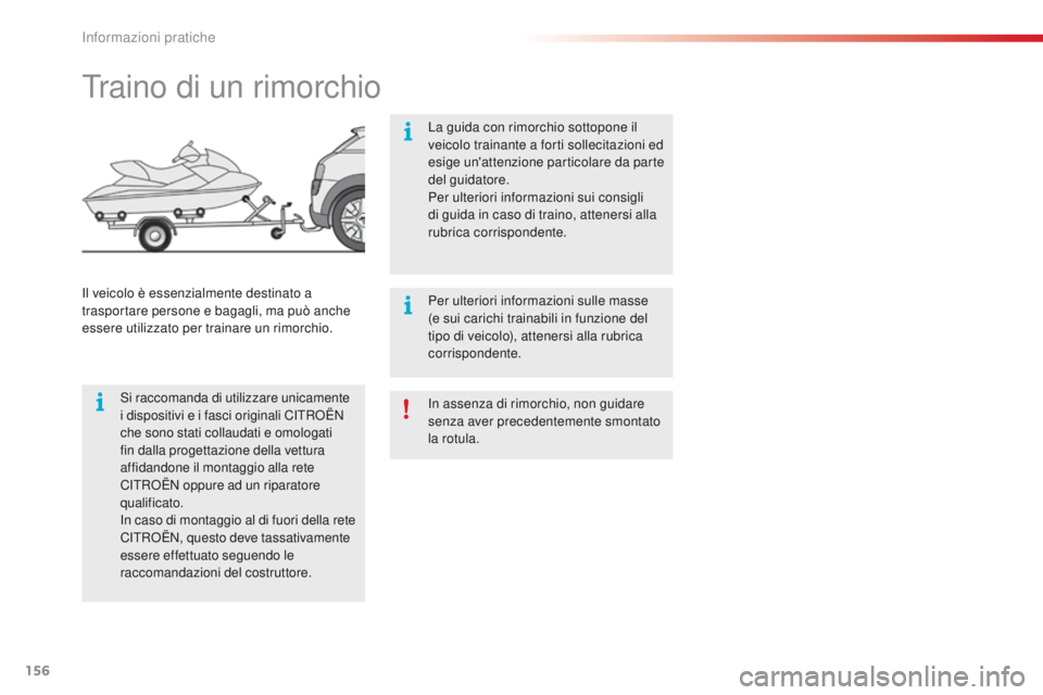 CITROEN C4 CACTUS 2016 Libretti Di Uso E manutenzione (in Italian) 156
C4-cactus_it_Chap07_info-pratiques_ed01-2015
In assenza di rimorchio, non guidare
senza aver precedentemente smontato
la rotula.
Traino di un rimorchio
Si raccomanda di utilizzare unicamente
i CITROEN C4 CACTUS 2016 Libretti Di Uso E manutenzione (in Italian) 156
C4-cactus_it_Chap07_info-pratiques_ed01-2015
In assenza di rimorchio, non guidare
senza aver precedentemente smontato
la rotula.
Traino di un rimorchio
Si raccomanda di utilizzare unicamente
i