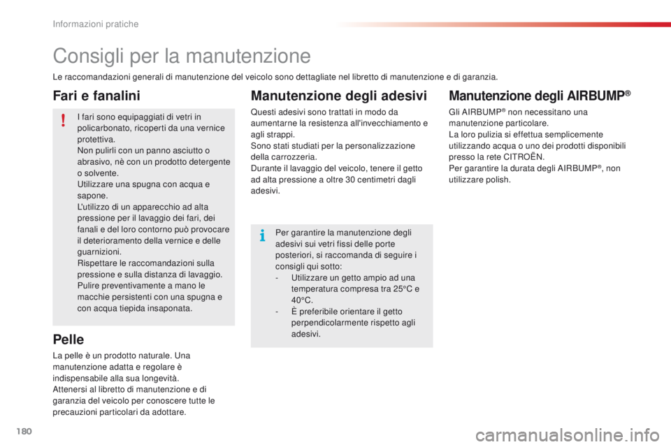 CITROEN C4 CACTUS 2016 Libretti Di Uso E manutenzione (in Italian) 180
C4-cactus_it_Chap07_info-pratiques_ed01-2015
Consigli per la manutenzione
Le raccomandazioni generali di manutenzione del veicolo sono dettagliate nel libretto di manutenzione e di garanzia.I fari CITROEN C4 CACTUS 2016 Libretti Di Uso E manutenzione (in Italian) 180
C4-cactus_it_Chap07_info-pratiques_ed01-2015
Consigli per la manutenzione
Le raccomandazioni generali di manutenzione del veicolo sono dettagliate nel libretto di manutenzione e di garanzia.I fari