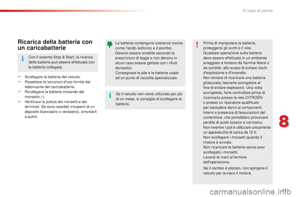 CITROEN C4 CACTUS 2016 Libretti Di Uso E manutenzione (in Italian) 211
C4-cactus_it_Chap08_En-cas-de-panne_ed01-2015
Le batterie contengono sostanze nocive
come l'acido solforico e il piombo.
Devono essere smaltite secondo le
prescrizioni di legge e non devono CITROEN C4 CACTUS 2016 Libretti Di Uso E manutenzione (in Italian) 211
C4-cactus_it_Chap08_En-cas-de-panne_ed01-2015
Le batterie contengono sostanze nocive
come l'acido solforico e il piombo.
Devono essere smaltite secondo le
prescrizioni di legge e non devono