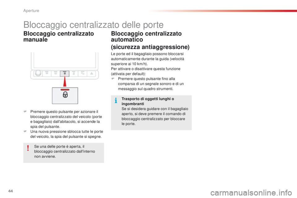 CITROEN C4 CACTUS 2016  Libretti Di Uso E manutenzione (in Italian) 44
C4-cactus_it_Chap02_ouvertures_ed01-2015
Bloccaggio centralizzato 
manuale
Bloccaggio centralizzato delle porte
F Premere questo pulsante per azionare il bloccaggio centralizzato del veicolo (porte