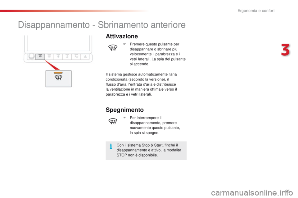 CITROEN C4 CACTUS 2016 Libretti Di Uso E manutenzione (in Italian) 65
C4-cactus_it_Chap03_Ergonomie-et-confort_ed01-2015
Disappannamento - Sbrinamento anteriore
Attivazione
Con il sistema Stop & Start, finché il
disappannamento è attivo, la modalità
STOP non è CITROEN C4 CACTUS 2016 Libretti Di Uso E manutenzione (in Italian) 65
C4-cactus_it_Chap03_Ergonomie-et-confort_ed01-2015
Disappannamento - Sbrinamento anteriore
Attivazione
Con il sistema Stop & Start, finché il
disappannamento è attivo, la modalità
STOP non è