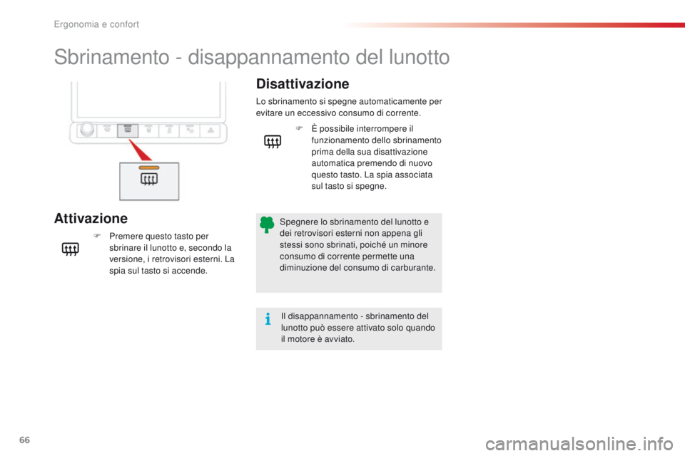 CITROEN C4 CACTUS 2016 Libretti Di Uso E manutenzione (in Italian) 66
C4-cactus_it_Chap03_Ergonomie-et-confort_ed01-2015
Sbrinamento - disappannamento del lunotto
AttivazioneDisattivazione
F Premere questo tasto per
sbrinare il lunotto e, secondo la
versione, i ret CITROEN C4 CACTUS 2016 Libretti Di Uso E manutenzione (in Italian) 66
C4-cactus_it_Chap03_Ergonomie-et-confort_ed01-2015
Sbrinamento - disappannamento del lunotto
AttivazioneDisattivazione
F Premere questo tasto per
sbrinare il lunotto e, secondo la
versione, i ret