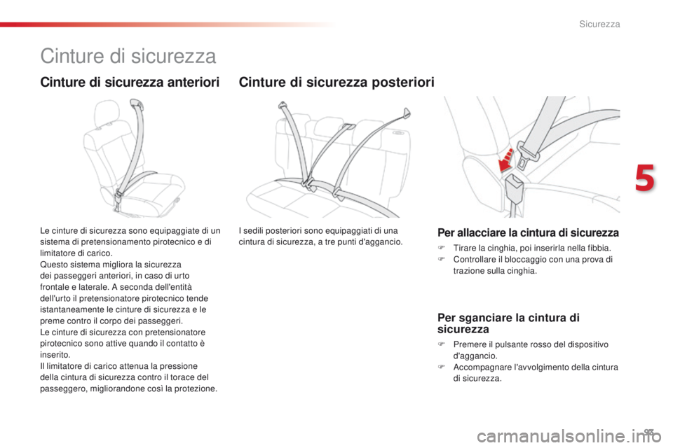 CITROEN C4 CACTUS 2016 Libretti Di Uso E manutenzione (in Italian) 93
C4-cactus_it_Chap05_securite_ed01-2015
Cinture di sicurezza
Cinture di sicurezza anteriori
Le cinture di sicurezza sono equipaggiate di un
sistema di pretensionamento pirotecnico e di
limitatore CITROEN C4 CACTUS 2016 Libretti Di Uso E manutenzione (in Italian) 93
C4-cactus_it_Chap05_securite_ed01-2015
Cinture di sicurezza
Cinture di sicurezza anteriori
Le cinture di sicurezza sono equipaggiate di un
sistema di pretensionamento pirotecnico e di
limitatore
