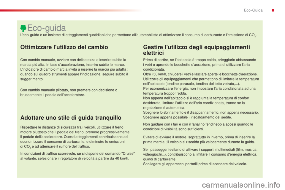 CITROEN C4 CACTUS 2015 Libretti Di Uso E manutenzione (in Italian) 9
C4-cactus_it_Chap00c_eco-conduite_ed02-2014
Ottimizzare l'utilizzo del cambio
Con cambio manuale, avviare con delicatezza e inserire subito la
marcia più alta. in f ase d'accelerazione, in CITROEN C4 CACTUS 2015 Libretti Di Uso E manutenzione (in Italian) 9
C4-cactus_it_Chap00c_eco-conduite_ed02-2014
Ottimizzare l'utilizzo del cambio
Con cambio manuale, avviare con delicatezza e inserire subito la
marcia più alta. in f ase d'accelerazione, in