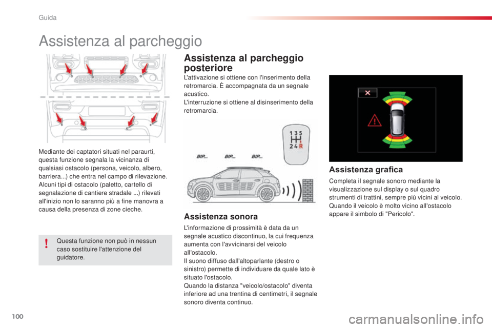 CITROEN C4 CACTUS 2015 Libretti Di Uso E manutenzione (in Italian) 100
C4-cactus_it_Chap05_conduite_ed02-2014
Mediante dei captatori situati nel paraurti,
questa funzione segnala la vicinanza di
qualsiasi ostacolo (persona, veicolo, albero,
barriera...) che entra CITROEN C4 CACTUS 2015 Libretti Di Uso E manutenzione (in Italian) 100
C4-cactus_it_Chap05_conduite_ed02-2014
Mediante dei captatori situati nel paraurti,
questa funzione segnala la vicinanza di
qualsiasi ostacolo (persona, veicolo, albero,
barriera...) che entra