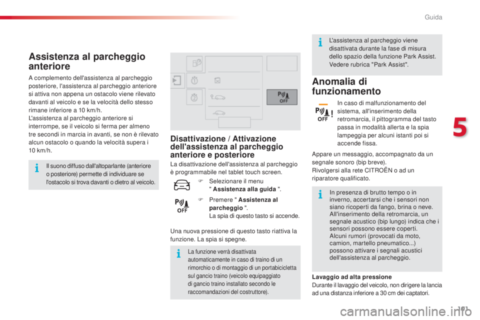 CITROEN C4 CACTUS 2015 Libretti Di Uso E manutenzione (in Italian) 101
C4-cactus_it_Chap05_conduite_ed02-2014
Assistenza al parcheggio
anteriore
il suono diffuso dall'altoparlante (anteriore
o posteriore) permette di individuare se
l'ostacolo si trova dava CITROEN C4 CACTUS 2015 Libretti Di Uso E manutenzione (in Italian) 101
C4-cactus_it_Chap05_conduite_ed02-2014
Assistenza al parcheggio
anteriore
il suono diffuso dall'altoparlante (anteriore
o posteriore) permette di individuare se
l'ostacolo si trova dava