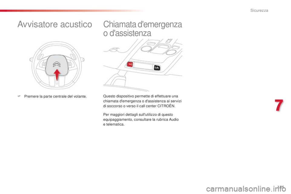 CITROEN C4 CACTUS 2015 Libretti Di Uso E manutenzione (in Italian) 125
C4-cactus_it_Chap07_securite_ed02-2014
Questo dispositivo permette di effettuare una
chiamata d'emergenza o d'assistenza ai servizi
di soccorso o verso il call center C
iT
R
oË
N.
Chia CITROEN C4 CACTUS 2015 Libretti Di Uso E manutenzione (in Italian) 125
C4-cactus_it_Chap07_securite_ed02-2014
Questo dispositivo permette di effettuare una
chiamata d'emergenza o d'assistenza ai servizi
di soccorso o verso il call center C
iT
R
oË
N.
Chia