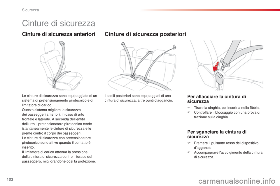CITROEN C4 CACTUS 2015  Libretti Di Uso E manutenzione (in Italian) 132
C4-cactus_it_Chap07_securite_ed02-2014
Cinture di sicurezza
Cinture di sicurezza anteriori
Le cinture di sicurezza sono equipaggiate di un 
sistema di pretensionamento pirotecnico e di 
limitatore
