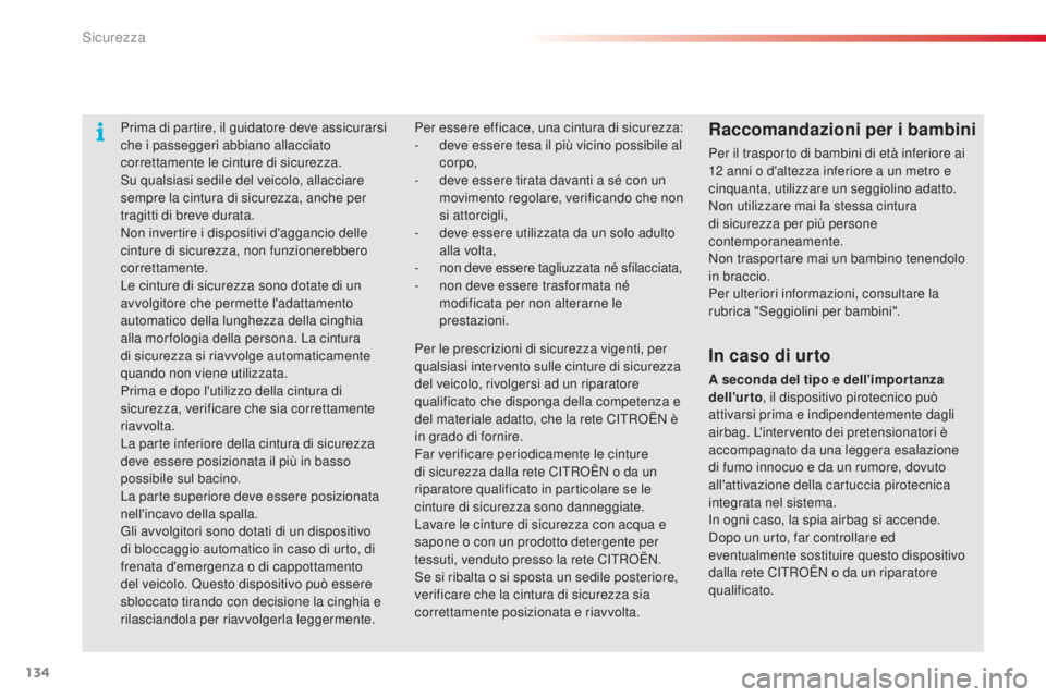 CITROEN C4 CACTUS 2015 Libretti Di Uso E manutenzione (in Italian) 134
C4-cactus_it_Chap07_securite_ed02-2014
Prima di partire, il guidatore deve assicurarsi
che i passeggeri abbiano allacciato
correttamente le cinture di sicurezza.
s
u qualsiasi sedile del veicolo CITROEN C4 CACTUS 2015 Libretti Di Uso E manutenzione (in Italian) 134
C4-cactus_it_Chap07_securite_ed02-2014
Prima di partire, il guidatore deve assicurarsi
che i passeggeri abbiano allacciato
correttamente le cinture di sicurezza.
s
u qualsiasi sedile del veicolo