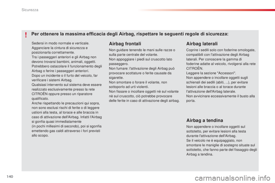 CITROEN C4 CACTUS 2015 Libretti Di Uso E manutenzione (in Italian) 140
C4-cactus_it_Chap07_securite_ed02-2014
sedersi in modo normale e verticale.agganciare la cintura di sicurezza e
posizionarla correttamente.
Tra i passeggeri anteriori e gli
a
i
rbag non
devono CITROEN C4 CACTUS 2015 Libretti Di Uso E manutenzione (in Italian) 140
C4-cactus_it_Chap07_securite_ed02-2014
sedersi in modo normale e verticale.agganciare la cintura di sicurezza e
posizionarla correttamente.
Tra i passeggeri anteriori e gli
a
i
rbag non
devono
