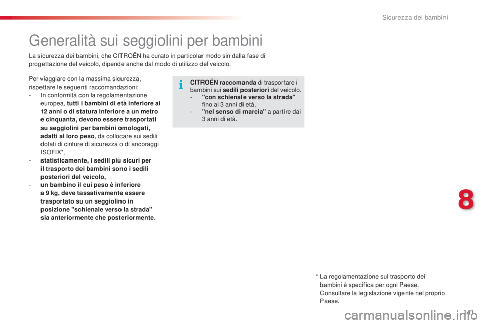 CITROEN C4 CACTUS 2015 Libretti Di Uso E manutenzione (in Italian) 141
C4-cactus_it_Chap08_securite-enfants_ed02-2014
Generalità sui seggiolini per bambini
CITROËN raccomanda di trasportare i
bambini sui sedili posteriori del veicolo.
-
"
con schienale ve CITROEN C4 CACTUS 2015 Libretti Di Uso E manutenzione (in Italian) 141
C4-cactus_it_Chap08_securite-enfants_ed02-2014
Generalità sui seggiolini per bambini
CITROËN raccomanda di trasportare i
bambini sui sedili posteriori del veicolo.
-
"
con schienale ve
