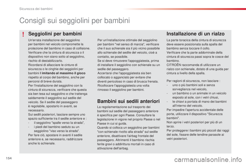 CITROEN C4 CACTUS 2015 Libretti Di Uso E manutenzione (in Italian) 154
C4-cactus_it_Chap08_securite-enfants_ed02-2014
Seggiolini per bambini
Consigli sui seggiolini per bambini
Installazione di un rialzo
La parte toracica della cintura di sicurezza
deve essere posiz CITROEN C4 CACTUS 2015 Libretti Di Uso E manutenzione (in Italian) 154
C4-cactus_it_Chap08_securite-enfants_ed02-2014
Seggiolini per bambini
Consigli sui seggiolini per bambini
Installazione di un rialzo
La parte toracica della cintura di sicurezza
deve essere posiz