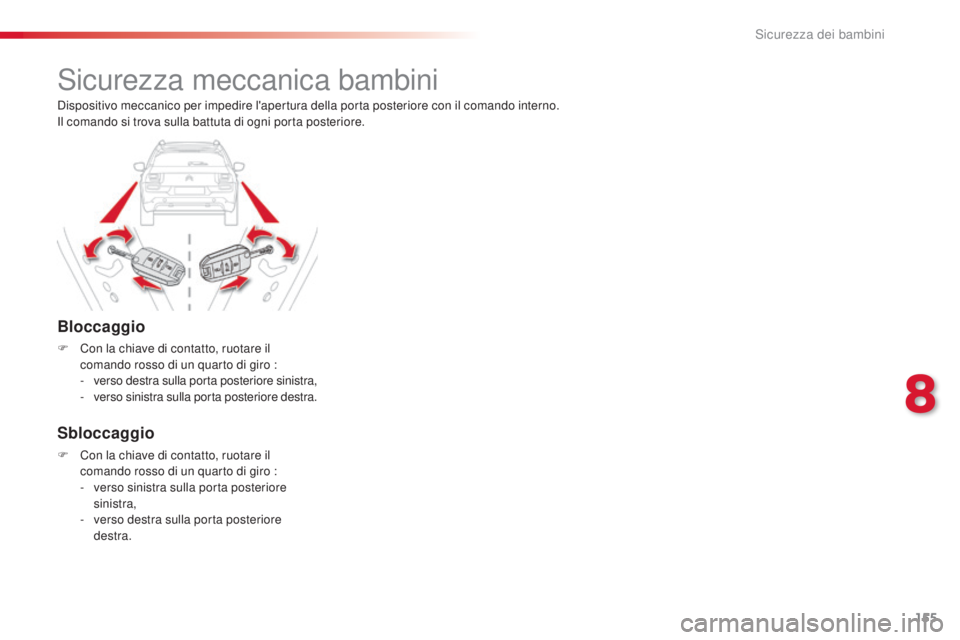 CITROEN C4 CACTUS 2015 Libretti Di Uso E manutenzione (in Italian) 155
C4-cactus_it_Chap08_securite-enfants_ed02-2014
sicurezza meccanica bambini
Bloccaggio
F Con la chiave di contatto, ruotare il comando rosso di un quarto di giro :
-
v
erso destra sulla porta pos CITROEN C4 CACTUS 2015 Libretti Di Uso E manutenzione (in Italian) 155
C4-cactus_it_Chap08_securite-enfants_ed02-2014
sicurezza meccanica bambini
Bloccaggio
F Con la chiave di contatto, ruotare il comando rosso di un quarto di giro :
-
v
erso destra sulla porta pos