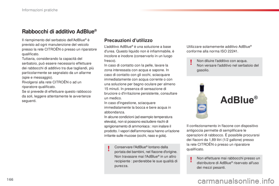 CITROEN C4 CACTUS 2015 Libretti Di Uso E manutenzione (in Italian) 166
C4-cactus_it_Chap09_info-pratiques_ed02-2014
Rabbocchi di additivo AdBlue®
Precauzioni d'utilizzoil riempimento del serbatoio dell'adBlue® è
previsto ad ogni manutenzione del veicolo
CITROEN C4 CACTUS 2015 Libretti Di Uso E manutenzione (in Italian) 166
C4-cactus_it_Chap09_info-pratiques_ed02-2014
Rabbocchi di additivo AdBlue®
Precauzioni d'utilizzoil riempimento del serbatoio dell'adBlue® è
previsto ad ogni manutenzione del veicolo