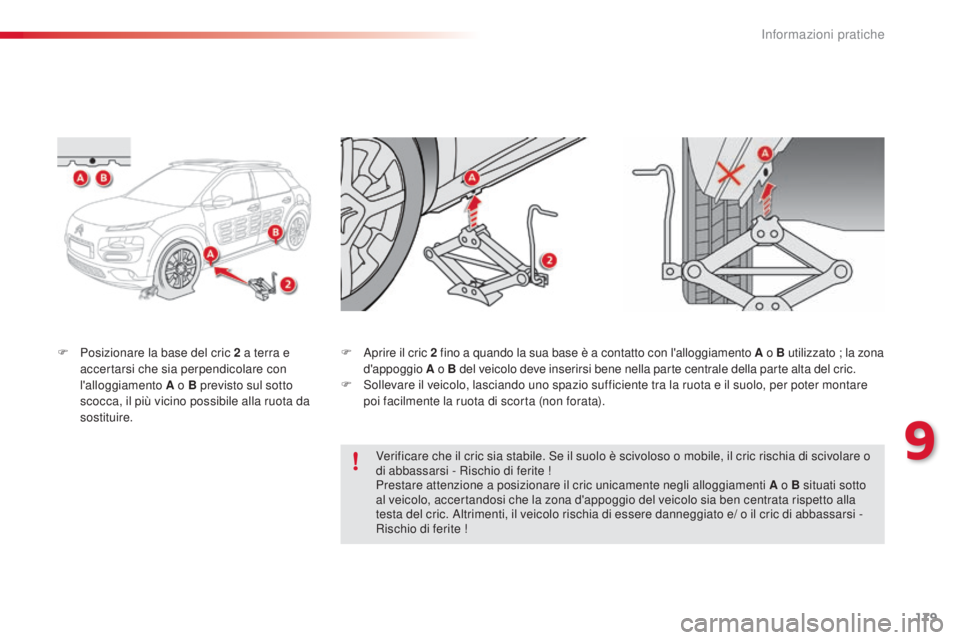 CITROEN C4 CACTUS 2015 Libretti Di Uso E manutenzione (in Italian) 179
C4-cactus_it_Chap09_info-pratiques_ed02-2014
F Posizionare la base del cric 2 a terra e
accertarsi che sia perpendicolare con
l'alloggiamento A o B previsto sul sotto
scocca, il più vicin CITROEN C4 CACTUS 2015 Libretti Di Uso E manutenzione (in Italian) 179
C4-cactus_it_Chap09_info-pratiques_ed02-2014
F Posizionare la base del cric 2 a terra e
accertarsi che sia perpendicolare con
l'alloggiamento A o B previsto sul sotto
scocca, il più vicin