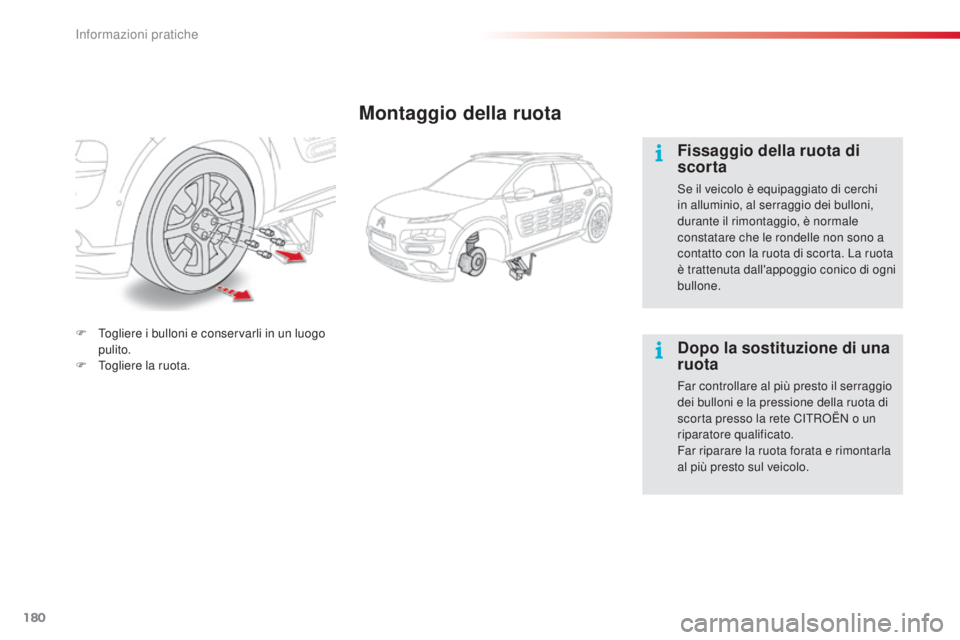CITROEN C4 CACTUS 2015 Libretti Di Uso E manutenzione (in Italian) 180
C4-cactus_it_Chap09_info-pratiques_ed02-2014
Montaggio della ruota
Fissaggio della ruota di
scorta
se il veicolo è equipaggiato di cerchi
in alluminio, al serraggio dei bulloni,
durante il rim CITROEN C4 CACTUS 2015 Libretti Di Uso E manutenzione (in Italian) 180
C4-cactus_it_Chap09_info-pratiques_ed02-2014
Montaggio della ruota
Fissaggio della ruota di
scorta
se il veicolo è equipaggiato di cerchi
in alluminio, al serraggio dei bulloni,
durante il rim