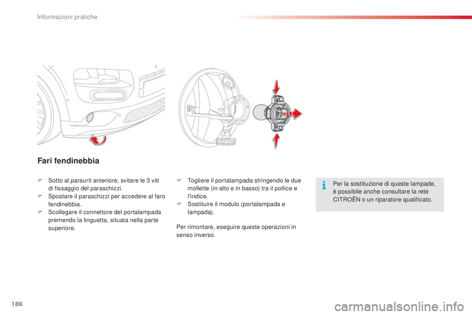 CITROEN C4 CACTUS 2015 Libretti Di Uso E manutenzione (in Italian) 186
C4-cactus_it_Chap09_info-pratiques_ed02-2014
Fari fendinebbia
Per la sostituzione di queste lampade,
è possibile anche consultare la rete
C
iT
R
oË
N o un riparatore qualificato.
F
so
tto a CITROEN C4 CACTUS 2015 Libretti Di Uso E manutenzione (in Italian) 186
C4-cactus_it_Chap09_info-pratiques_ed02-2014
Fari fendinebbia
Per la sostituzione di queste lampade,
è possibile anche consultare la rete
C
iT
R
oË
N o un riparatore qualificato.
F
so
tto a