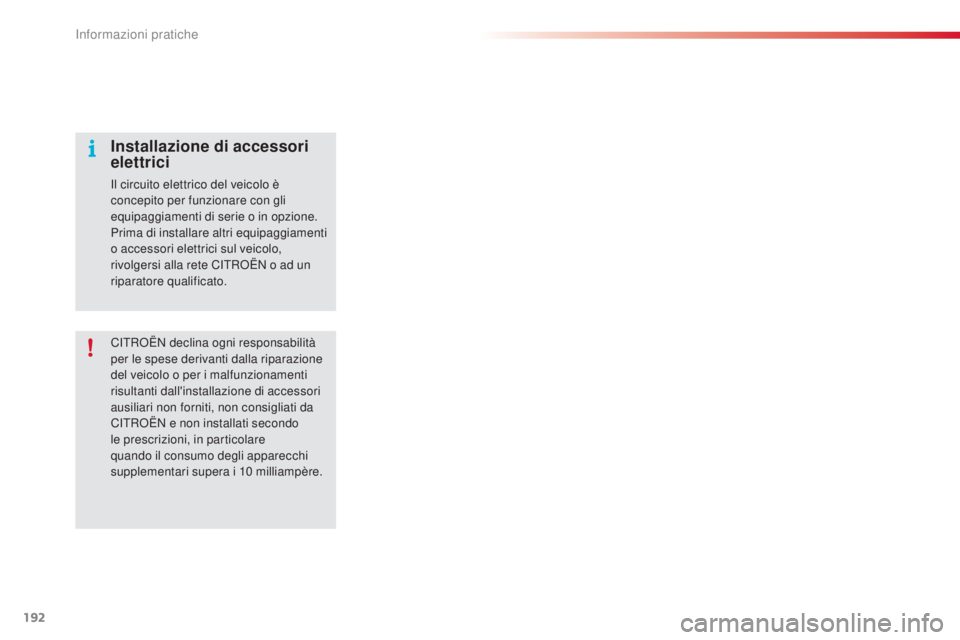 CITROEN C4 CACTUS 2015  Libretti Di Uso E manutenzione (in Italian) 192
C4-cactus_it_Chap09_info-pratiques_ed02-2014
CiTRoËN declina ogni responsabilità 
per le spese derivanti dalla riparazione 
del veicolo o per i malfunzionamenti 
risultanti dall'installazion