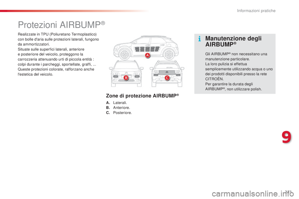 CITROEN C4 CACTUS 2015 Libretti Di Uso E manutenzione (in Italian) 211
C4-cactus_it_Chap09_info-pratiques_ed02-2014
Realizzate in TPu (Poliuretano Termoplastico)
con bolle d'aria sulle protezioni laterali, fungono
da ammortizzatori.
si
tuate sulle superfici la CITROEN C4 CACTUS 2015 Libretti Di Uso E manutenzione (in Italian) 211
C4-cactus_it_Chap09_info-pratiques_ed02-2014
Realizzate in TPu (Poliuretano Termoplastico)
con bolle d'aria sulle protezioni laterali, fungono
da ammortizzatori.
si
tuate sulle superfici la