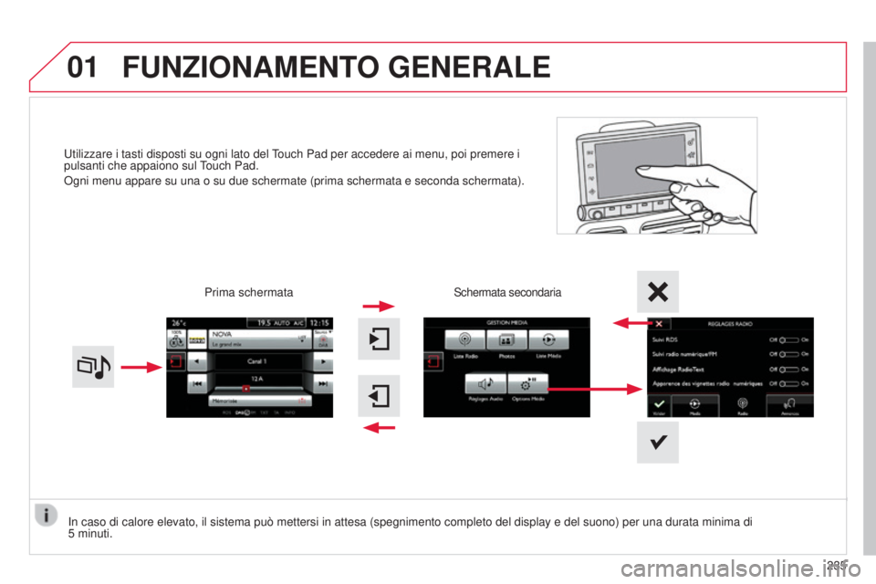 CITROEN C4 CACTUS 2015 Libretti Di Uso E manutenzione (in Italian) 01
utilizzare i tasti disposti su ogni lato del Touch Pad per accedere ai menu, poi premere i
pulsanti che appaiono sul Touch Pad.
o
gni menu appare su una o su due schermate (prima schermata e sec CITROEN C4 CACTUS 2015 Libretti Di Uso E manutenzione (in Italian) 01
utilizzare i tasti disposti su ogni lato del Touch Pad per accedere ai menu, poi premere i
pulsanti che appaiono sul Touch Pad.
o
gni menu appare su una o su due schermate (prima schermata e sec