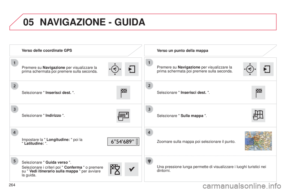 CITROEN C4 CACTUS 2015 Libretti Di Uso E manutenzione (in Italian) 05
Verso delle coordinate GPSVerso un punto della mappa
s
elezionare " Inserisci dest. ".
s
elezionare " Indirizzo ".
i
mpostare la " Longitudine: " poi la
" Latitu CITROEN C4 CACTUS 2015 Libretti Di Uso E manutenzione (in Italian) 05
Verso delle coordinate GPSVerso un punto della mappa
s
elezionare " Inserisci dest. ".
s
elezionare " Indirizzo ".
i
mpostare la " Longitudine: " poi la
" Latitu