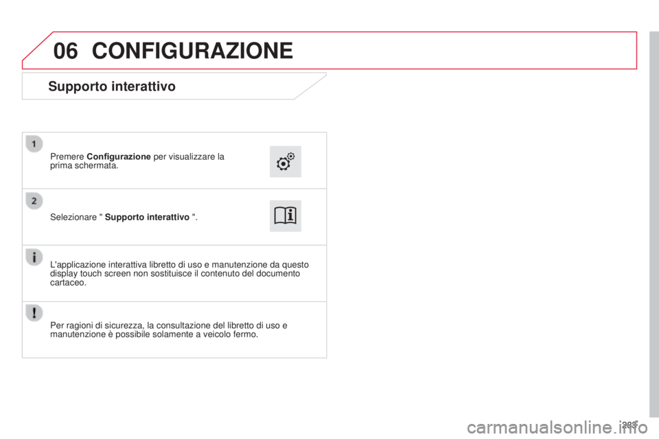 CITROEN C4 CACTUS 2015  Libretti Di Uso E manutenzione (in Italian) 06
283
CONFIGURAZIONE
selezionare " Supporto interattivo  ".
Premere  Configurazione per visualizzare la 
prima schermata.
L'applicazione interattiva libretto di uso e manutenzione da ques
