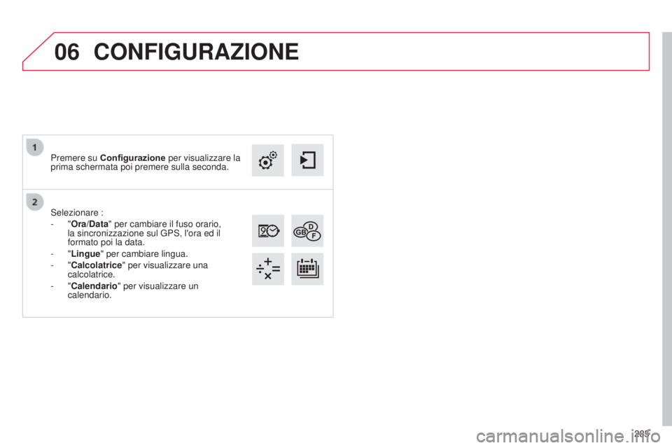 CITROEN C4 CACTUS 2015  Libretti Di Uso E manutenzione (in Italian) 06
285
s

elezionare :
-
 
"Ora/Data" per cambiare il fuso orario, 
la sincronizzazione sul GP
s
, l'ora ed il 
formato poi la data.
-
 
"Lingue
" per cambiare lingua.
-
 
"Cal