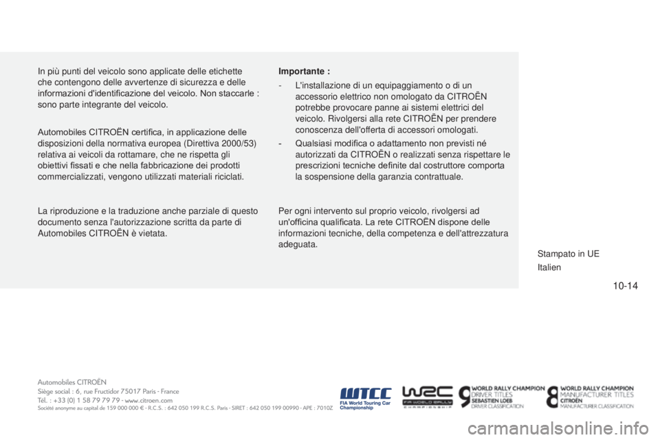 CITROEN C4 CACTUS 2015  Libretti Di Uso E manutenzione (in Italian) 10-14
C4-cactus_it_Chap14_couv-fin_ed02-2014
in più punti del veicolo sono applicate delle etichette 
che contengono delle avvertenze di sicurezza e delle 
informazioni d'identificazione del veic