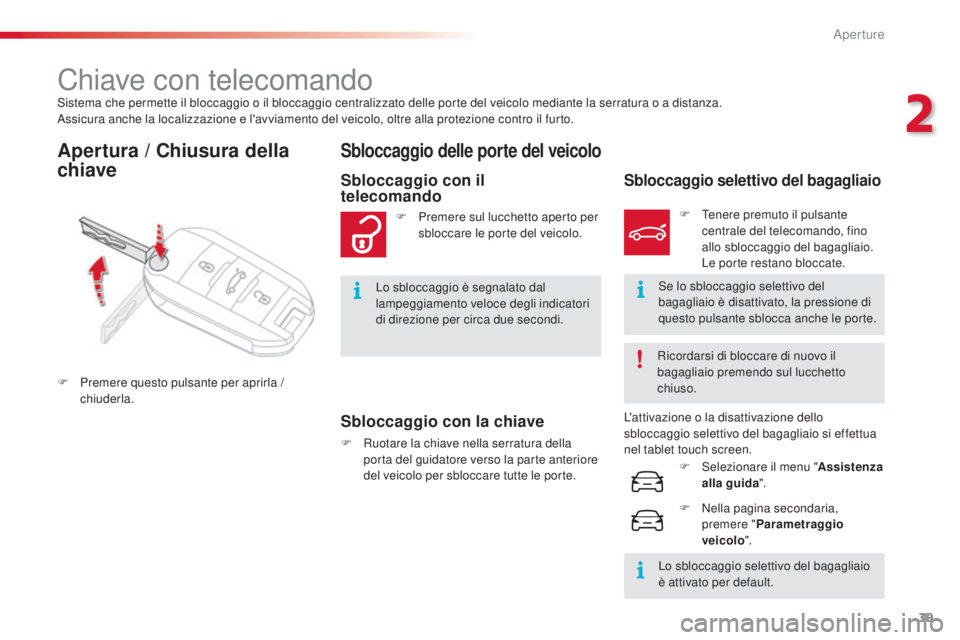 CITROEN C4 CACTUS 2015  Libretti Di Uso E manutenzione (in Italian) 39
C4-cactus_it_Chap02_ouvertures_ed02-2014
sistema che permette il bloccaggio o il bloccaggio centralizzato delle porte del veicolo mediante la serratura o a distanza.assicura anche la localizzazione