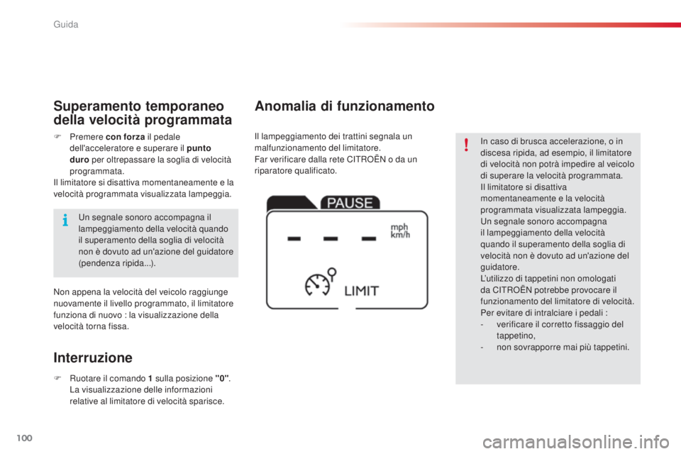 CITROEN C4 CACTUS 2014 Libretti Di Uso E manutenzione (in Italian) 100
E3_it_Chap05_conduite_ed01-2014
In caso di brusca accelerazione, o in
discesa ripida, ad esempio, il limitatore
di velocità non potrà impedire al veicolo
di superare la velocità programmata. CITROEN C4 CACTUS 2014 Libretti Di Uso E manutenzione (in Italian) 100
E3_it_Chap05_conduite_ed01-2014
In caso di brusca accelerazione, o in
discesa ripida, ad esempio, il limitatore
di velocità non potrà impedire al veicolo
di superare la velocità programmata.