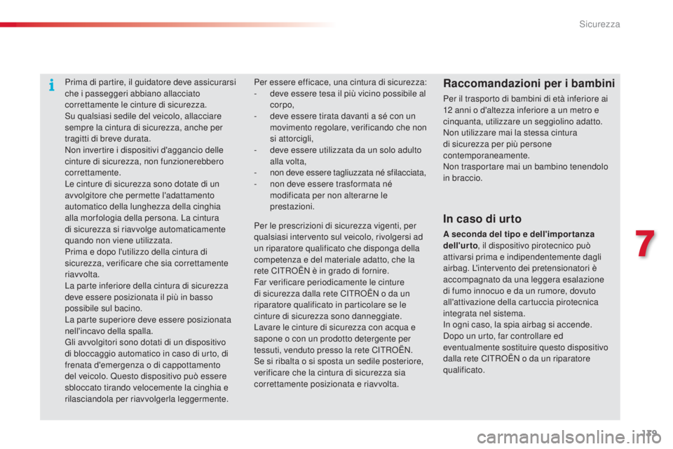 CITROEN C4 CACTUS 2014  Libretti Di Uso E manutenzione (in Italian) 139
E3_it_Chap07_securite_ed01-2014
Prima di partire, il guidatore deve assicurarsi 
che i passeggeri abbiano allacciato 
correttamente le cinture di sicurezza.
Su qualsiasi sedile del veicolo, allacc