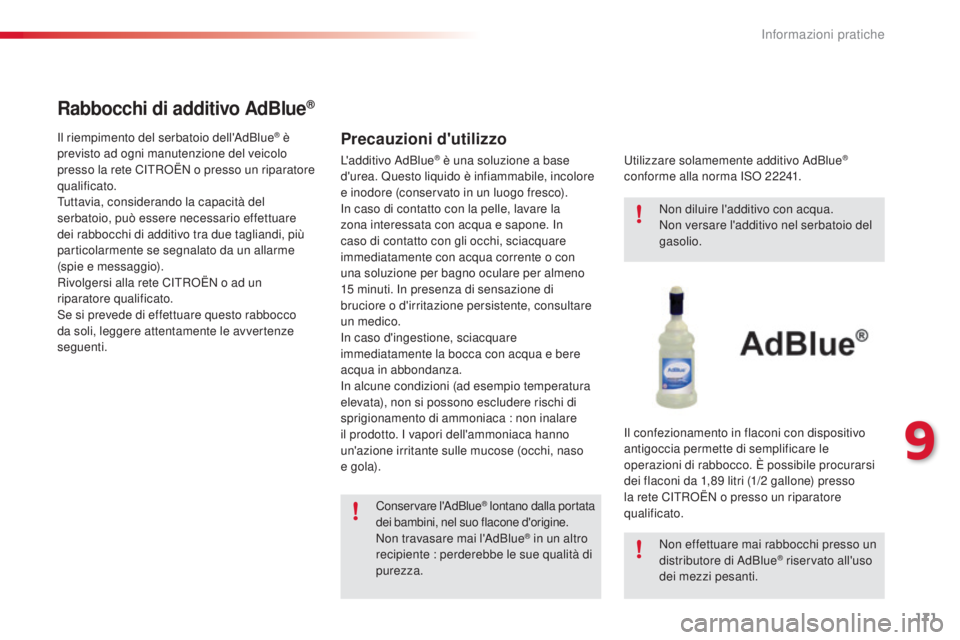 CITROEN C4 CACTUS 2014 Libretti Di Uso E manutenzione (in Italian) 171
E3_it_Chap09_info_pratiques_ed01-2014
Rabbocchi di additivo AdBlue®
Precauzioni d'utilizzoIl riempimento del serbatoio dell'AdBlue® è
previsto ad ogni manutenzione del veicolo
presso CITROEN C4 CACTUS 2014 Libretti Di Uso E manutenzione (in Italian) 171
E3_it_Chap09_info_pratiques_ed01-2014
Rabbocchi di additivo AdBlue®
Precauzioni d'utilizzoIl riempimento del serbatoio dell'AdBlue® è
previsto ad ogni manutenzione del veicolo
presso