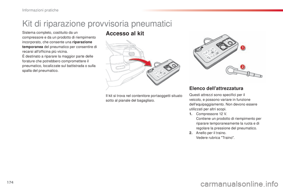 CITROEN C4 CACTUS 2014 Libretti Di Uso E manutenzione (in Italian) 174
E3_it_Chap09_info_pratiques_ed01-2014
Il kit si trova nel contenitore portaoggetti situato
sotto al pianale del bagagliaio.
Sistema completo, costituito da un
compressore e da un prodotto di rie CITROEN C4 CACTUS 2014 Libretti Di Uso E manutenzione (in Italian) 174
E3_it_Chap09_info_pratiques_ed01-2014
Il kit si trova nel contenitore portaoggetti situato
sotto al pianale del bagagliaio.
Sistema completo, costituito da un
compressore e da un prodotto di rie