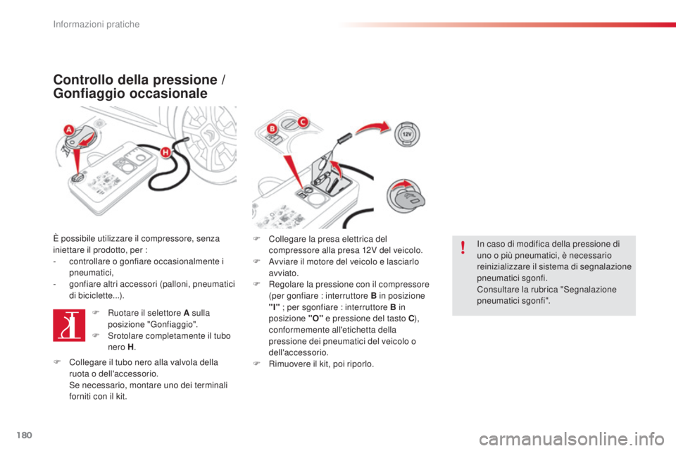 CITROEN C4 CACTUS 2014 Libretti Di Uso E manutenzione (in Italian) 180
E3_it_Chap09_info_pratiques_ed01-2014
Controllo della pressione /
Gonfiaggio occasionale
È possibile utilizzare il compressore, senza
iniettare il prodotto, per :
-
c
ontrollare o gonfiare oc CITROEN C4 CACTUS 2014 Libretti Di Uso E manutenzione (in Italian) 180
E3_it_Chap09_info_pratiques_ed01-2014
Controllo della pressione /
Gonfiaggio occasionale
È possibile utilizzare il compressore, senza
iniettare il prodotto, per :
-
c
ontrollare o gonfiare oc