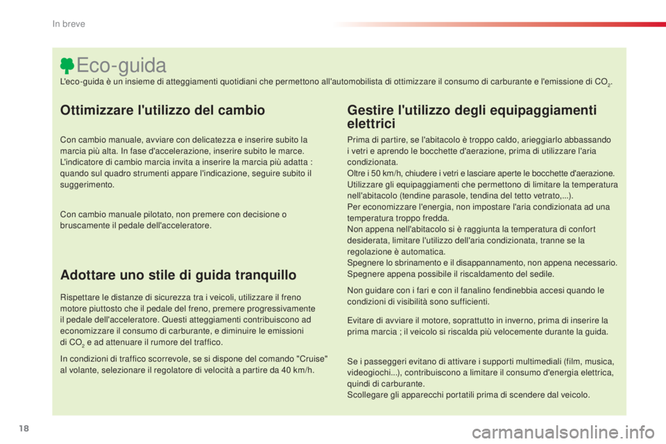 CITROEN C4 CACTUS 2014 Libretti Di Uso E manutenzione (in Italian) 18
E3_it_Chap00b_prise-en-main_ed01-2014
Ottimizzare l'utilizzo del cambio
Con cambio manuale, avviare con delicatezza e inserire subito la
marcia più alta. In fase d'accelerazione, inserire CITROEN C4 CACTUS 2014 Libretti Di Uso E manutenzione (in Italian) 18
E3_it_Chap00b_prise-en-main_ed01-2014
Ottimizzare l'utilizzo del cambio
Con cambio manuale, avviare con delicatezza e inserire subito la
marcia più alta. In fase d'accelerazione, inserire