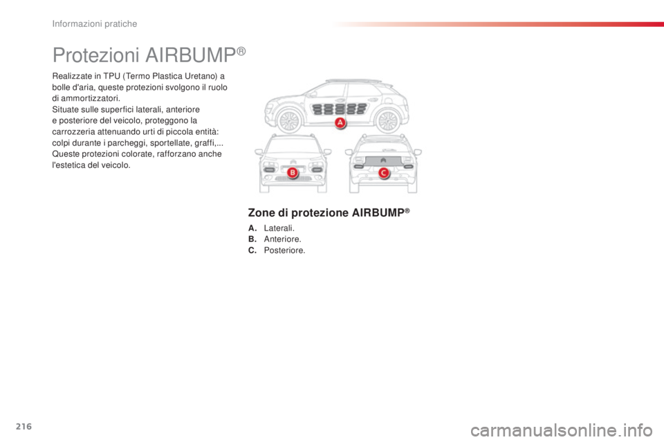 CITROEN C4 CACTUS 2014 Libretti Di Uso E manutenzione (in Italian) 216
E3_it_Chap09_info_pratiques_ed01-2014
Realizzate in TPU (Termo Plastica Uretano) a
bolle d'aria, queste protezioni svolgono il ruolo
di ammortizzatori.
Situate sulle superfici laterali, ante CITROEN C4 CACTUS 2014 Libretti Di Uso E manutenzione (in Italian) 216
E3_it_Chap09_info_pratiques_ed01-2014
Realizzate in TPU (Termo Plastica Uretano) a
bolle d'aria, queste protezioni svolgono il ruolo
di ammortizzatori.
Situate sulle superfici laterali, ante