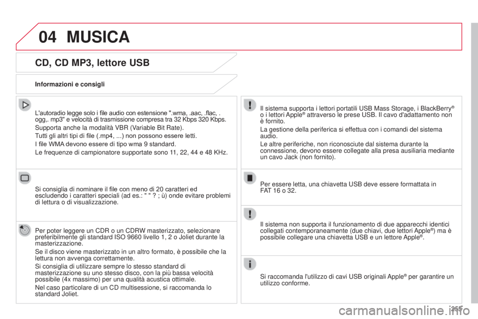 CITROEN C4 CACTUS 2014 Libretti Di Uso E manutenzione (in Italian) 04
255
E3_it_Chap12b_SMEGplus_ed01-2014
CD, CD MP3, lettore USB
L'autoradio legge solo i file audio con estensione ".wma, .aac, .flac, .
ogg,. mp3" e velocità di trasmissione compresa tr CITROEN C4 CACTUS 2014 Libretti Di Uso E manutenzione (in Italian) 04
255
E3_it_Chap12b_SMEGplus_ed01-2014
CD, CD MP3, lettore USB
L'autoradio legge solo i file audio con estensione ".wma, .aac, .flac, .
ogg,. mp3" e velocità di trasmissione compresa tr