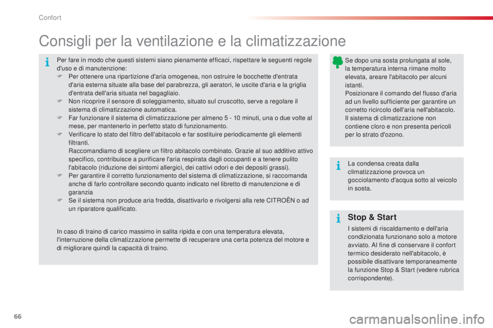 CITROEN C4 CACTUS 2014  Libretti Di Uso E manutenzione (in Italian) 66
E3_it_Chap03_confort_ed01-2014
Per fare in modo che questi sistemi siano pienamente efficaci, rispettare le seguenti regole 
d'uso e di manutenzione:
F 
Pe
 r ottenere una ripartizione d'ar