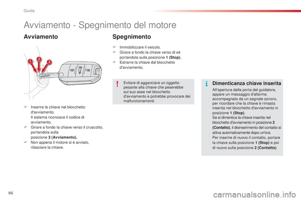 CITROEN C4 CACTUS 2014 Libretti Di Uso E manutenzione (in Italian) 86
E3_it_Chap05_conduite_ed01-2014
Avviamento - Spegnimento del motore
F Inserire la chiave nel blocchetto d'avviamento.
I
l sistema riconosce il codice di
avviamento.
F
G
irare a fondo la c CITROEN C4 CACTUS 2014 Libretti Di Uso E manutenzione (in Italian) 86
E3_it_Chap05_conduite_ed01-2014
Avviamento - Spegnimento del motore
F Inserire la chiave nel blocchetto d'avviamento.
I
l sistema riconosce il codice di
avviamento.
F
G
irare a fondo la c