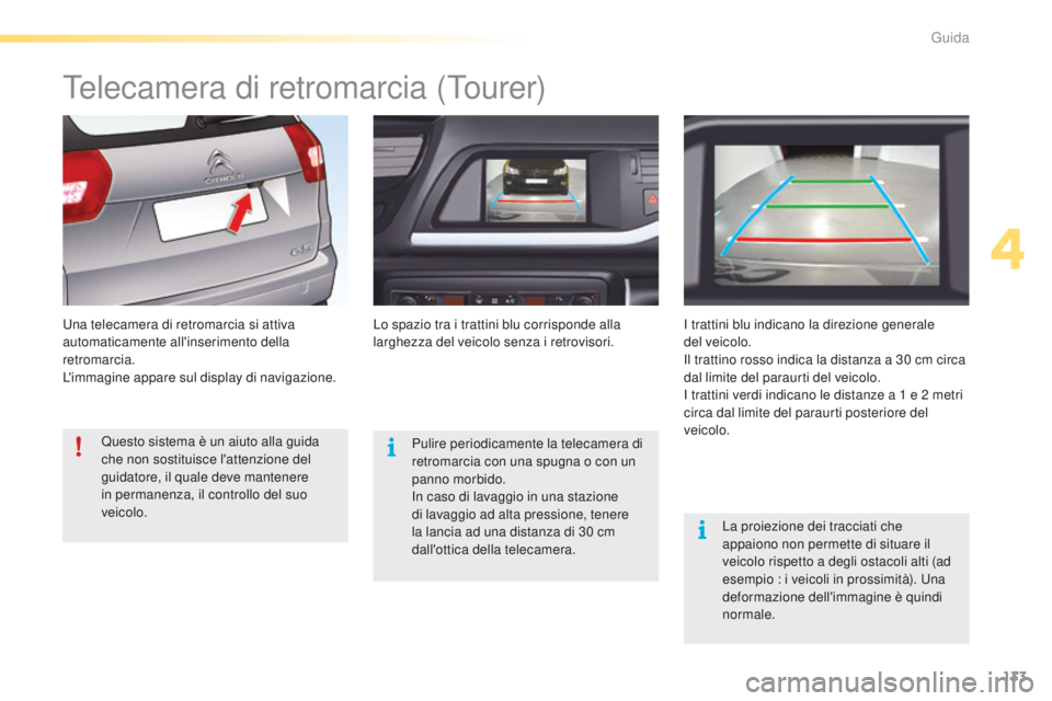 CITROEN C5 2016 Libretti Di Uso E manutenzione (in Italian) 133
C5_it_Chap04_conduite_ed01-2015
Telecamera di retromarcia (Tourer)
una telecamera di retromarcia si attiva
automaticamente all'inserimento della
retromarcia.
L'immagine appare sul displ CITROEN C5 2016 Libretti Di Uso E manutenzione (in Italian) 133
C5_it_Chap04_conduite_ed01-2015
Telecamera di retromarcia (Tourer)
una telecamera di retromarcia si attiva
automaticamente all'inserimento della
retromarcia.
L'immagine appare sul displ