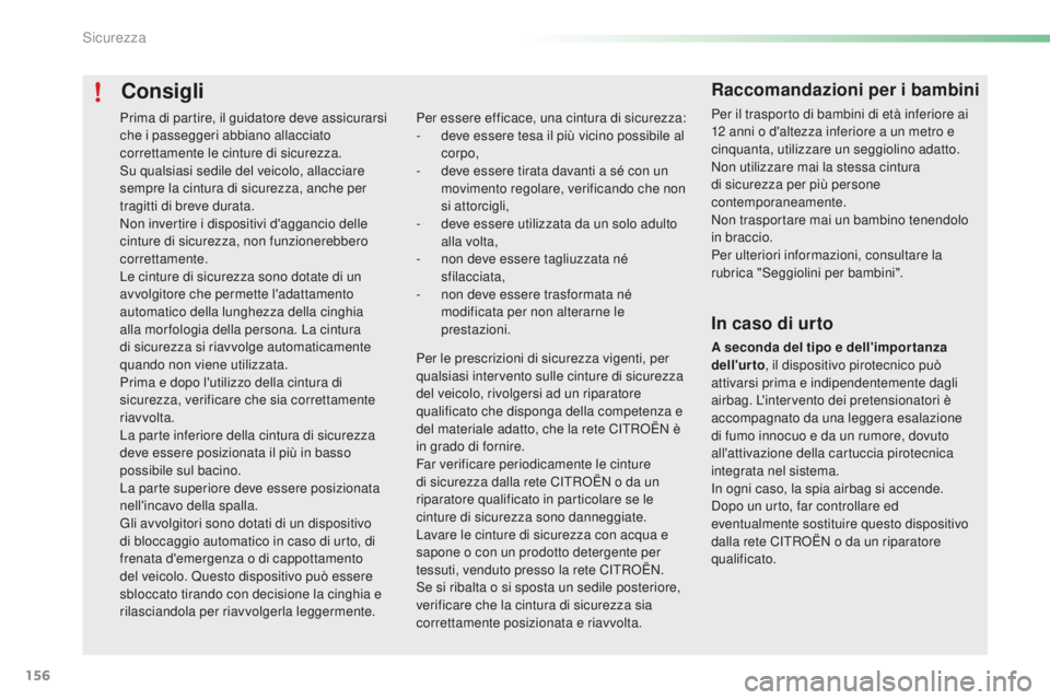 CITROEN C5 2016 Libretti Di Uso E manutenzione (in Italian) 156
C5_it_Chap06_securite_ed01-2015
Consigli
Per essere efficace, una cintura di sicurezza:
- d eve essere tesa il più vicino possibile al
corpo,
-
d
eve essere tirata davanti a sé con un
movim CITROEN C5 2016 Libretti Di Uso E manutenzione (in Italian) 156
C5_it_Chap06_securite_ed01-2015
Consigli
Per essere efficace, una cintura di sicurezza:
- d eve essere tesa il più vicino possibile al
corpo,
-
d
eve essere tirata davanti a sé con un
movim